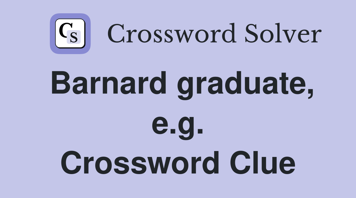 Barnard graduate, e.g. Crossword Clue