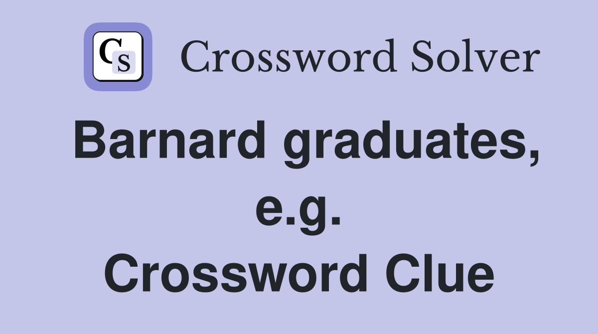 Barnard graduates, e.g. Crossword Clue