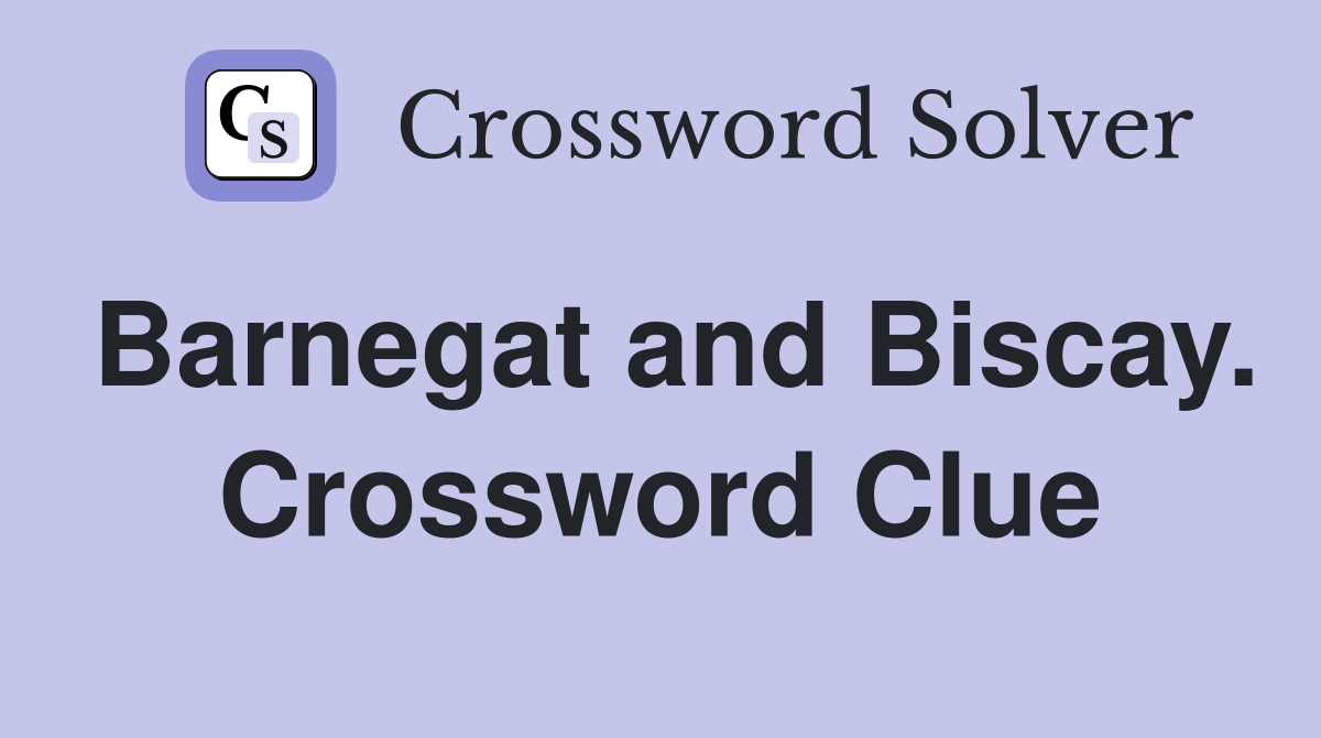 Barnegat and Biscay. Crossword Clue