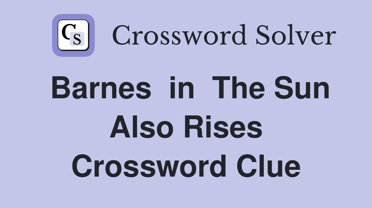 Barnes  in  The Sun Also Rises Crossword Clue