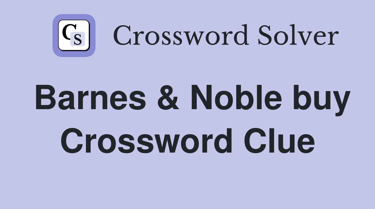 Barnes & Noble buy Crossword Clue