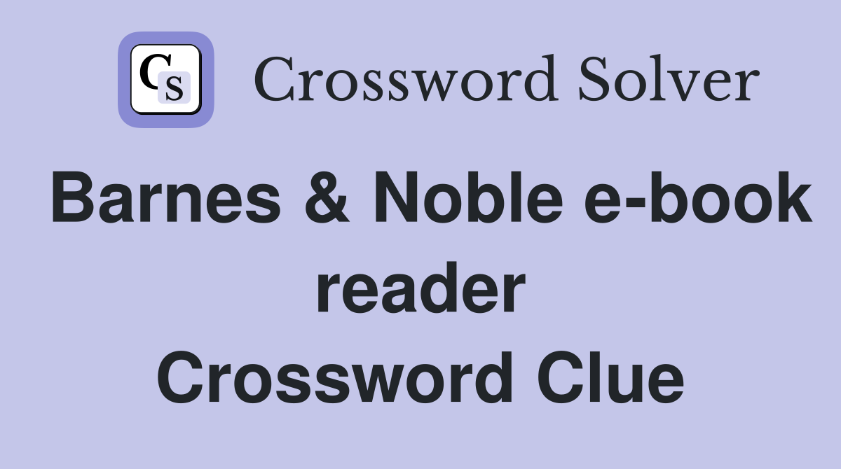 Barnes & Noble e-book reader Crossword Clue