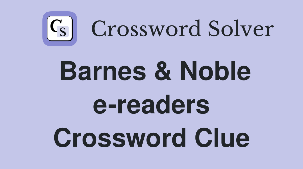 Barnes & Noble e-readers Crossword Clue