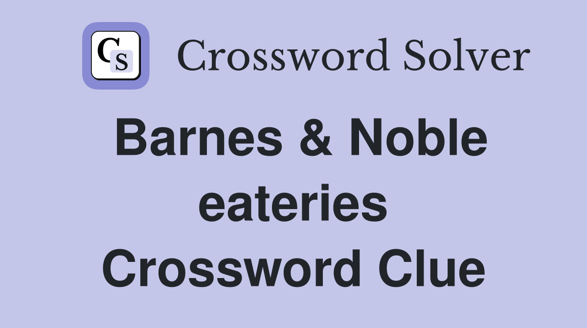 Barnes & Noble eateries Crossword Clue