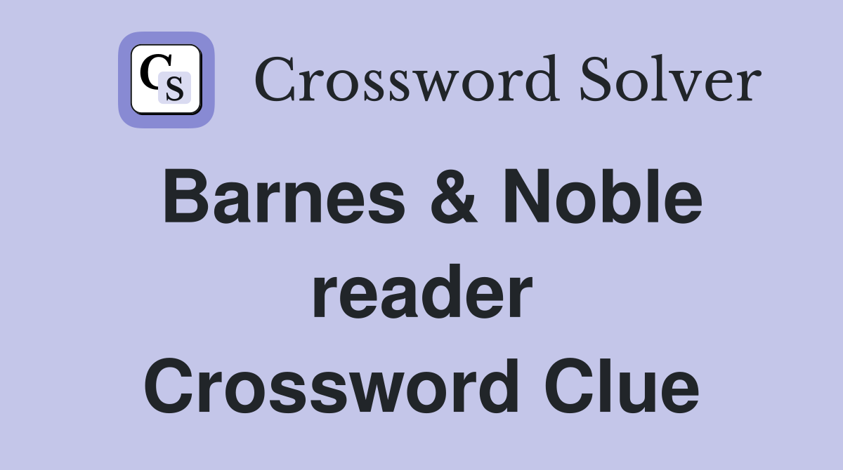 Barnes & Noble reader Crossword Clue