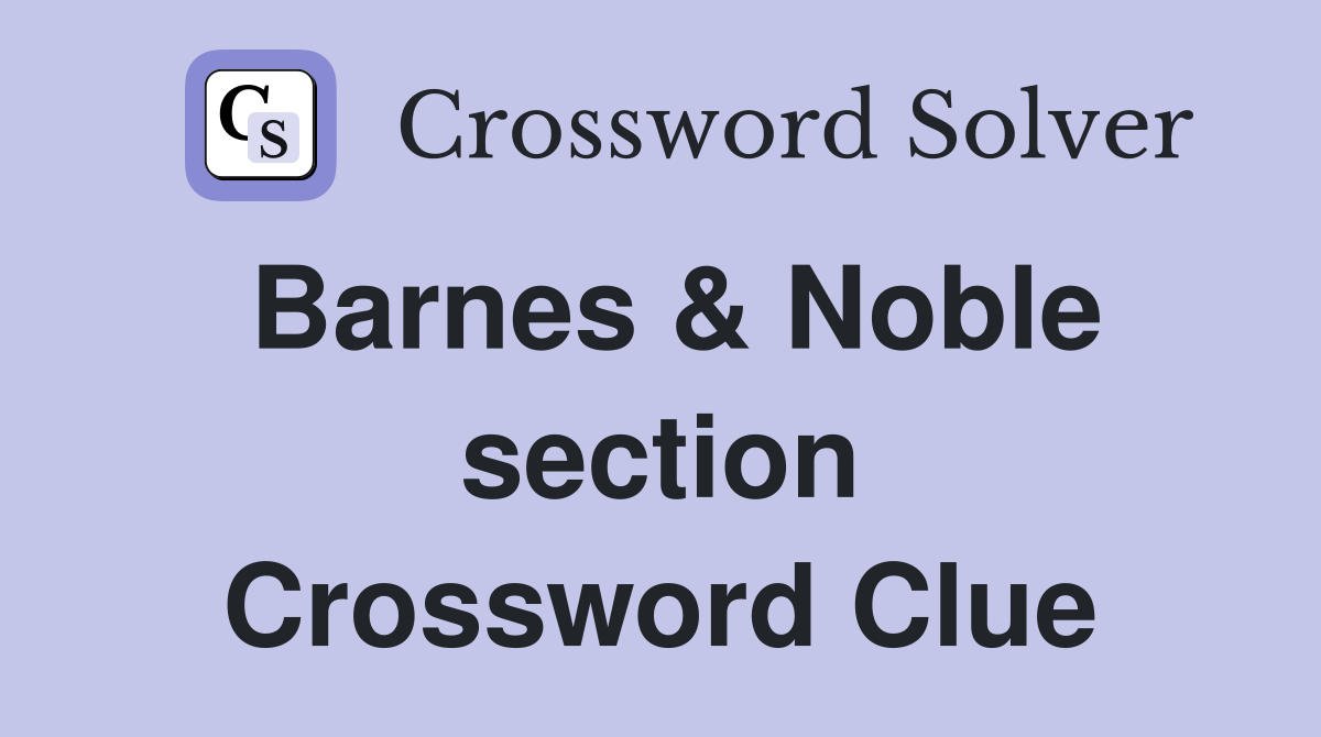 Barnes & Noble section Crossword Clue
