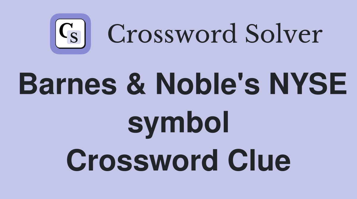 Barnes & Noble's NYSE symbol Crossword Clue