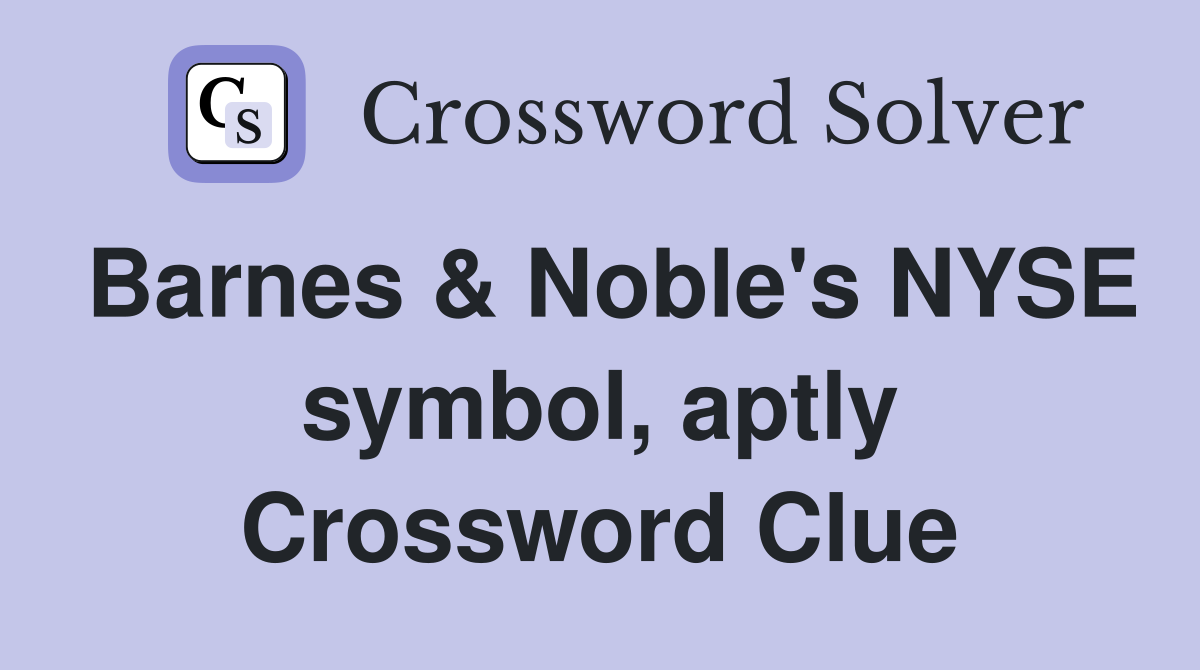 Barnes & Noble's NYSE symbol, aptly Crossword Clue
