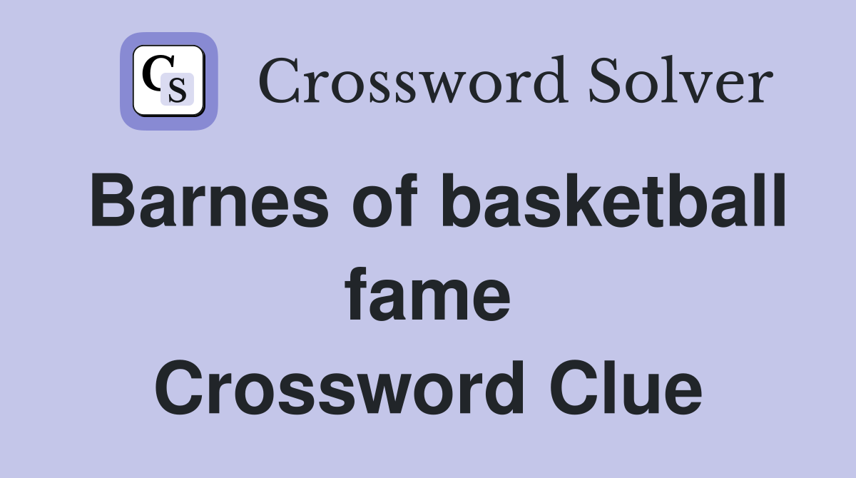 Barnes of basketball fame Crossword Clue