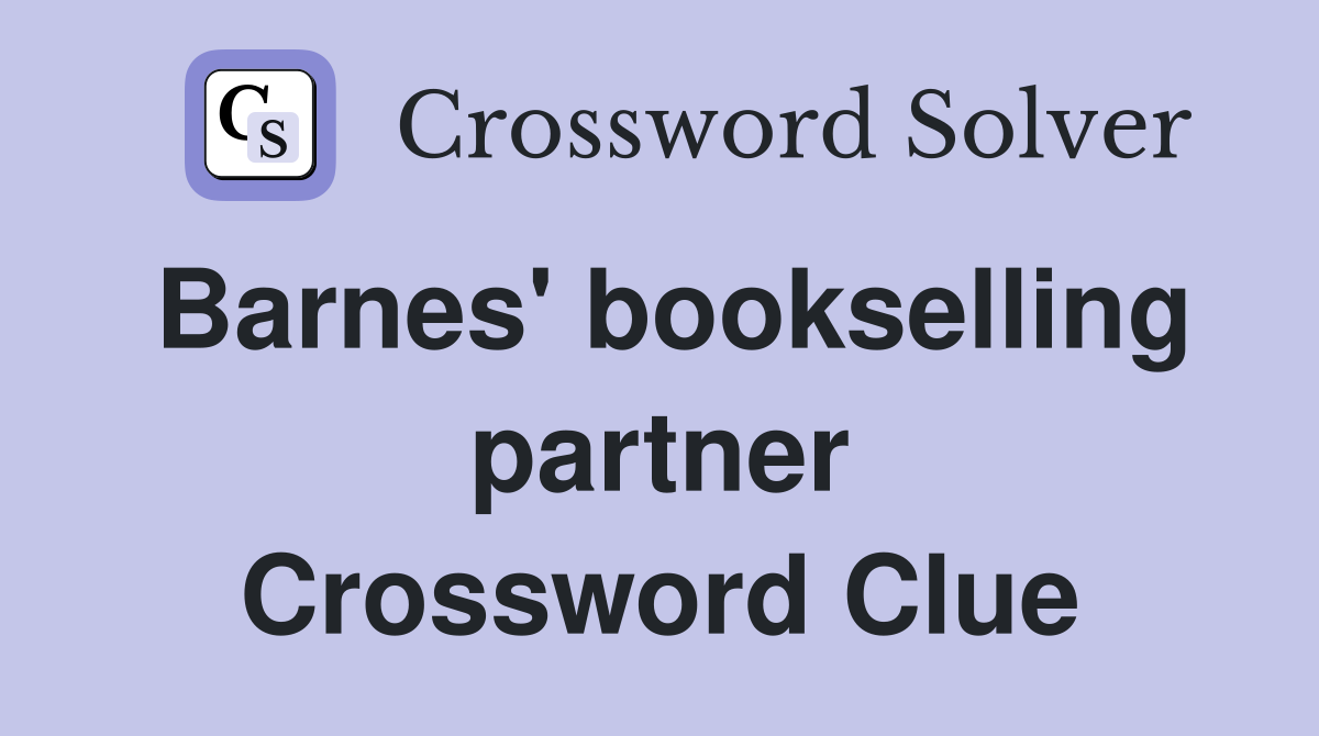 Barnes' bookselling partner Crossword Clue