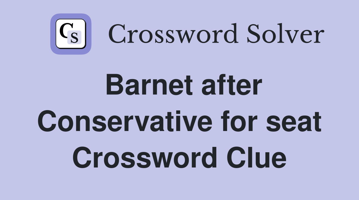 Barnet after Conservative for seat Crossword Clue