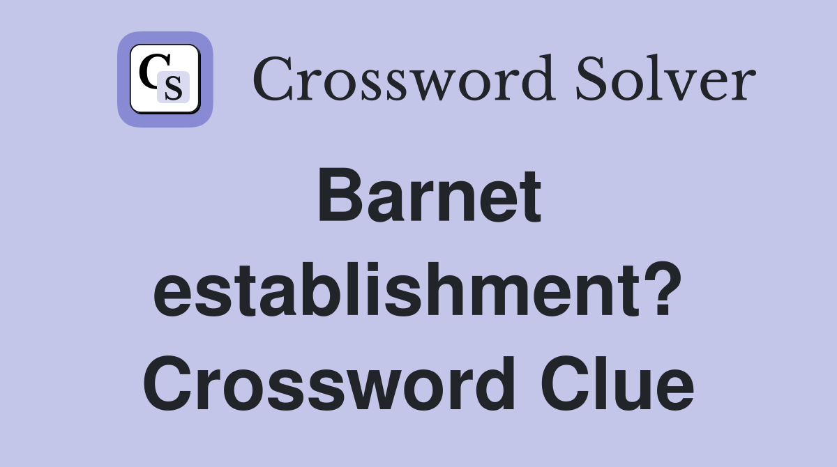 Barnet establishment? Crossword Clue