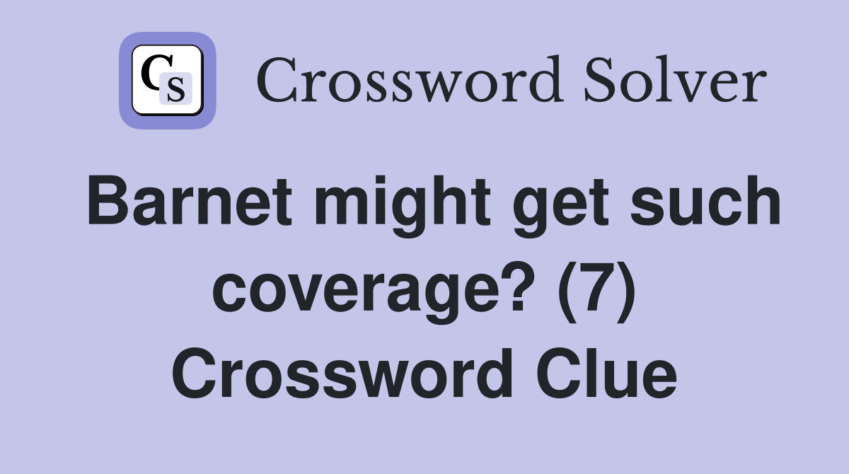 Barnet might get such coverage? (7) Crossword Clue