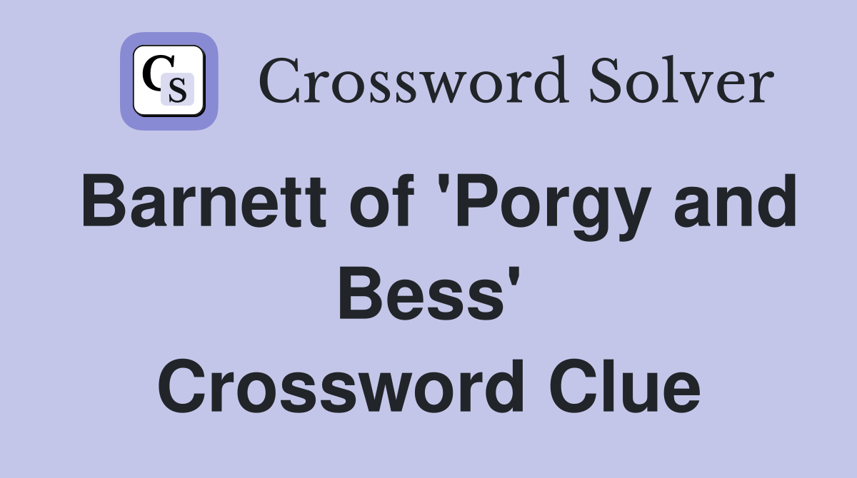 Barnett of 'Porgy and Bess' Crossword Clue