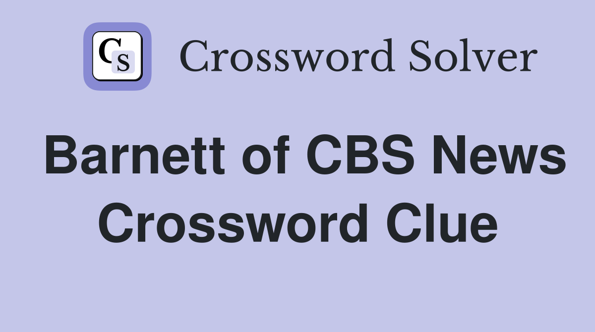Barnett of CBS News Crossword Clue