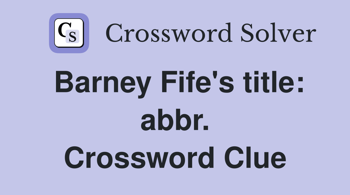 Barney Fife's title: abbr. Crossword Clue