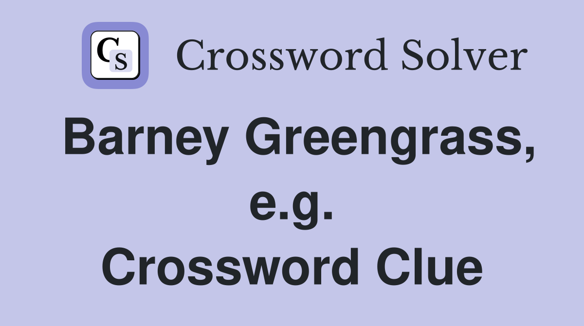 Barney Greengrass, e.g. Crossword Clue