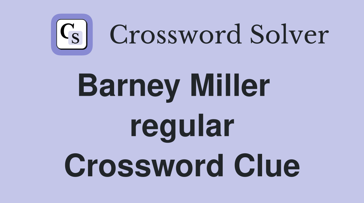 Barney Miller    regular Crossword Clue