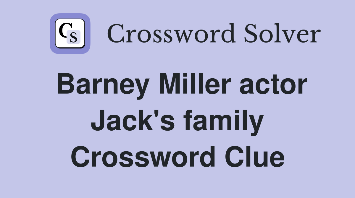 Barney Miller actor Jack's family Crossword Clue