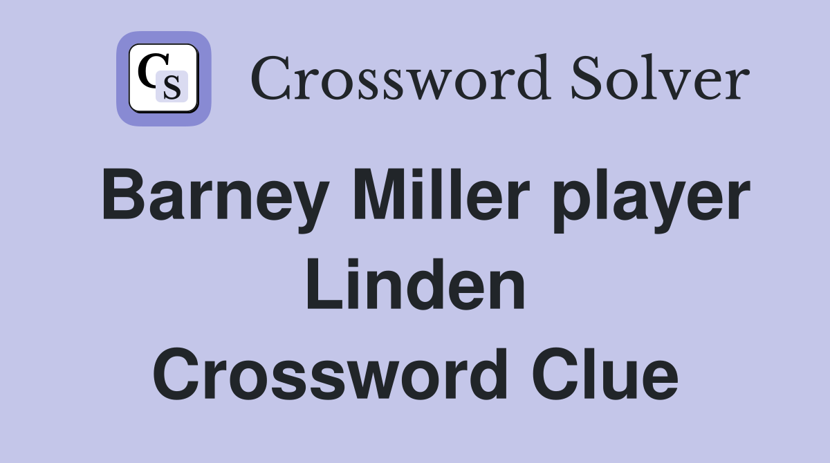 Barney Miller player Linden Crossword Clue
