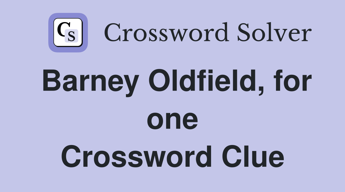 Barney Oldfield, for one Crossword Clue