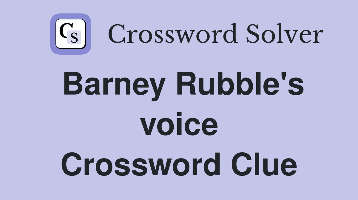 Barney Rubble's voice Crossword Clue