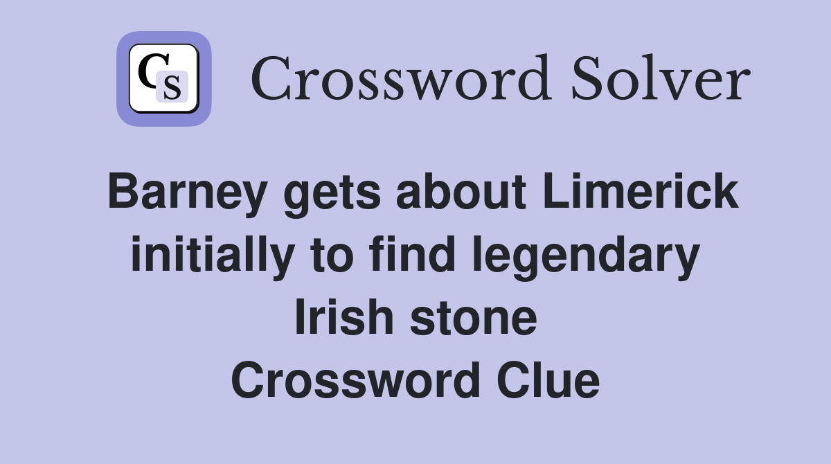 Barney gets about Limerick initially to find legendary Irish stone Crossword Clue