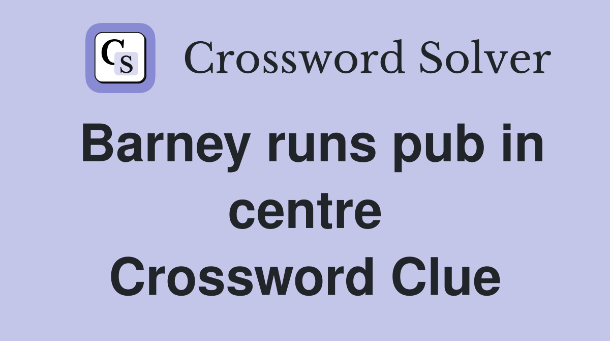 Barney runs pub in centre Crossword Clue