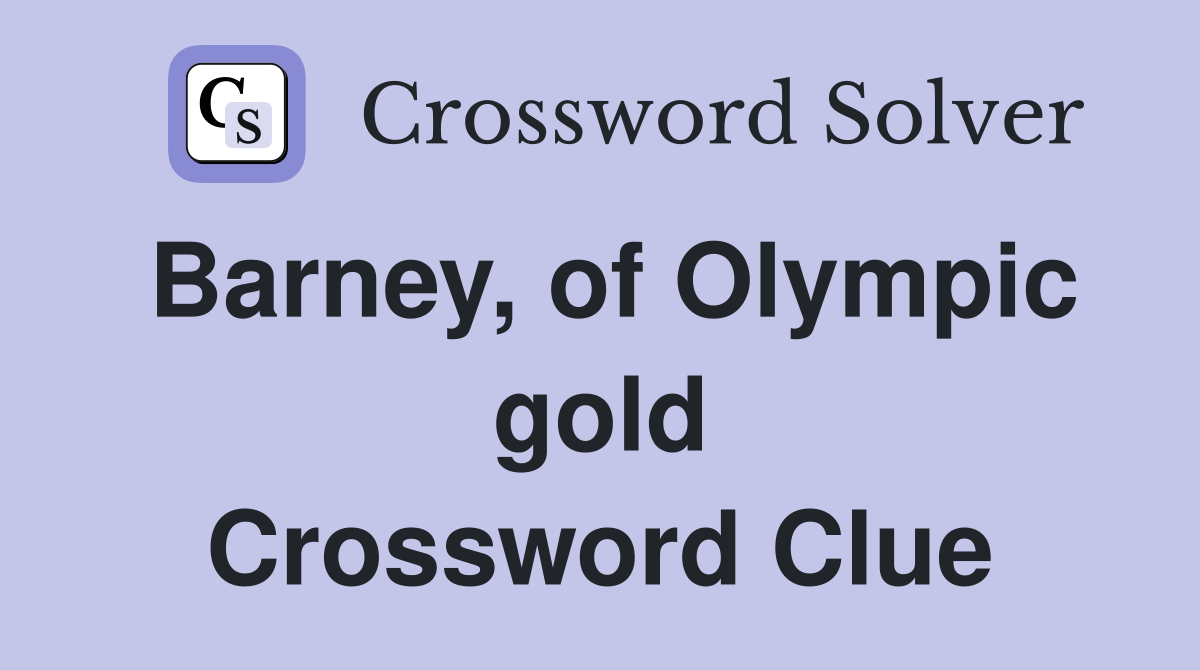 Barney, of Olympic gold Crossword Clue