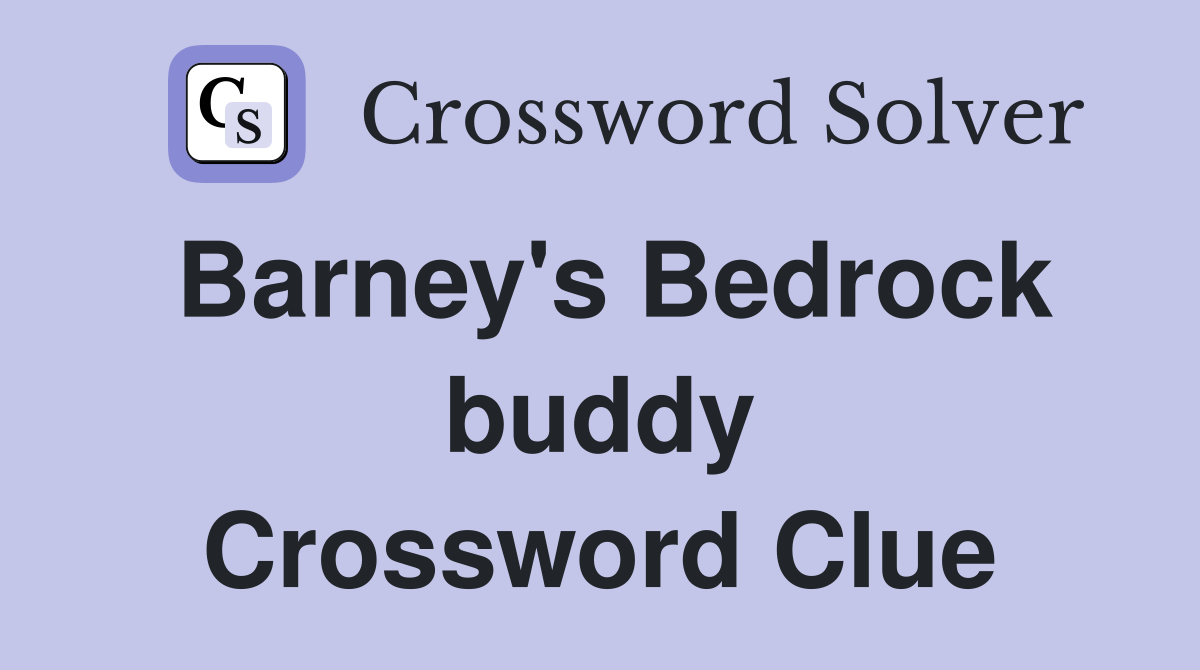 Barney's Bedrock buddy Crossword Clue