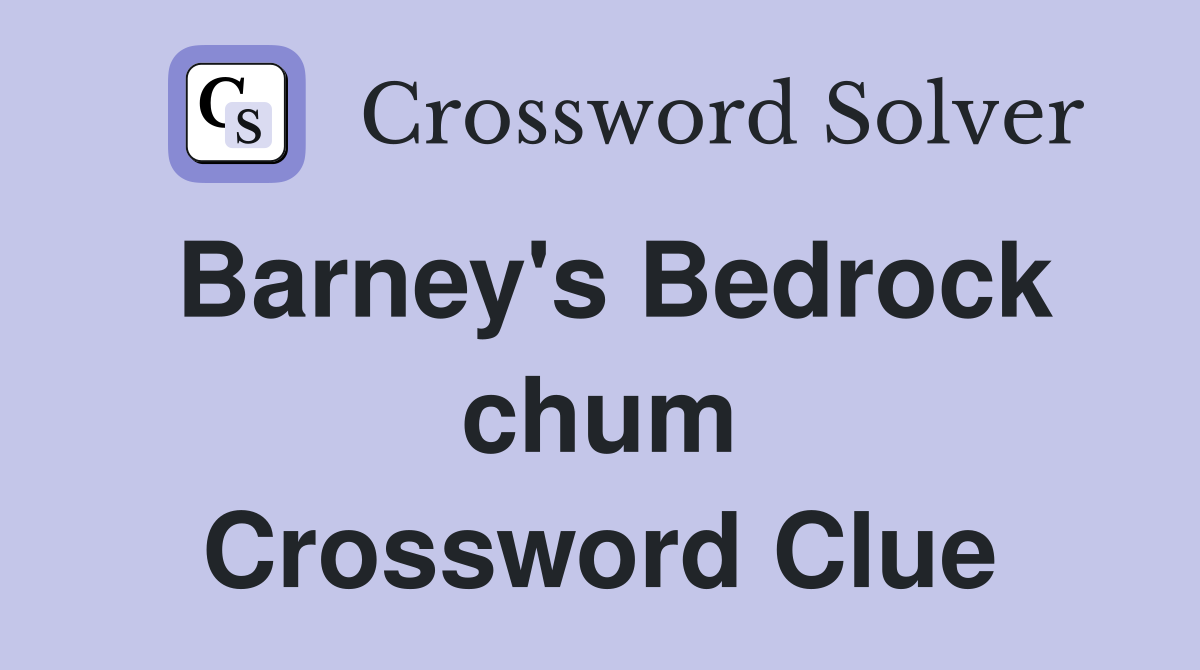 Barney's Bedrock chum Crossword Clue