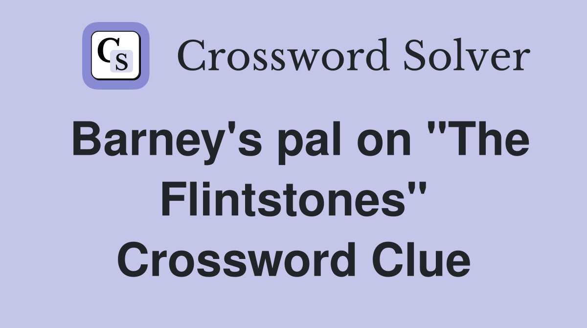 Barney's pal on "The Flintstones" Crossword Clue