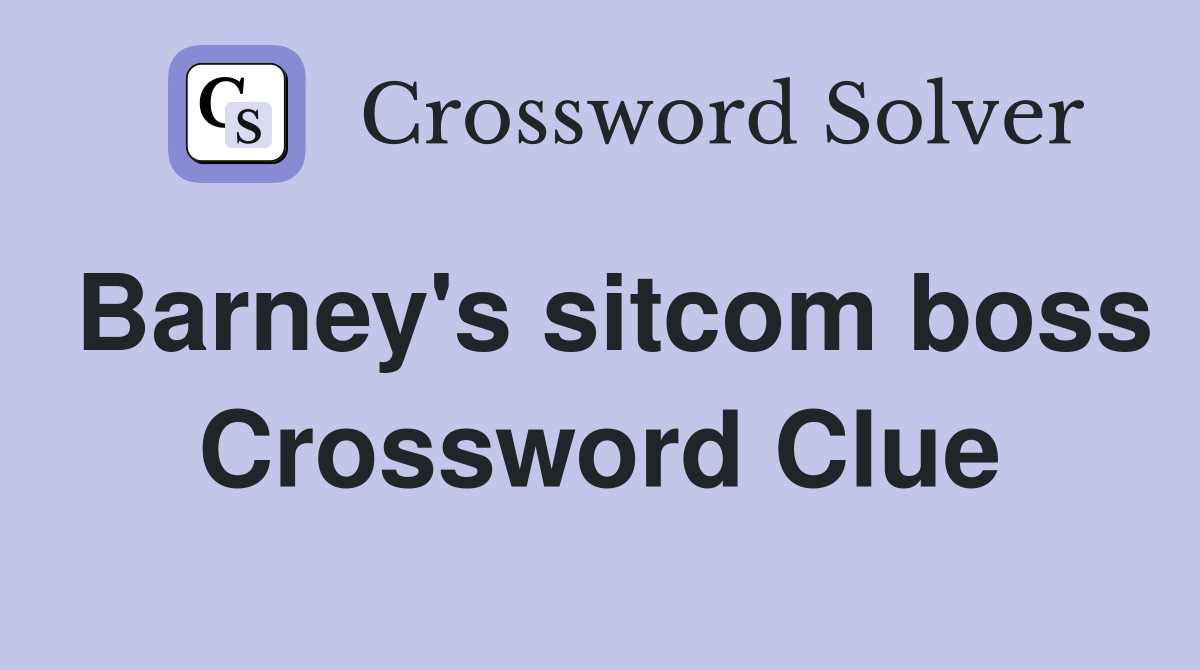 Barney's sitcom boss Crossword Clue