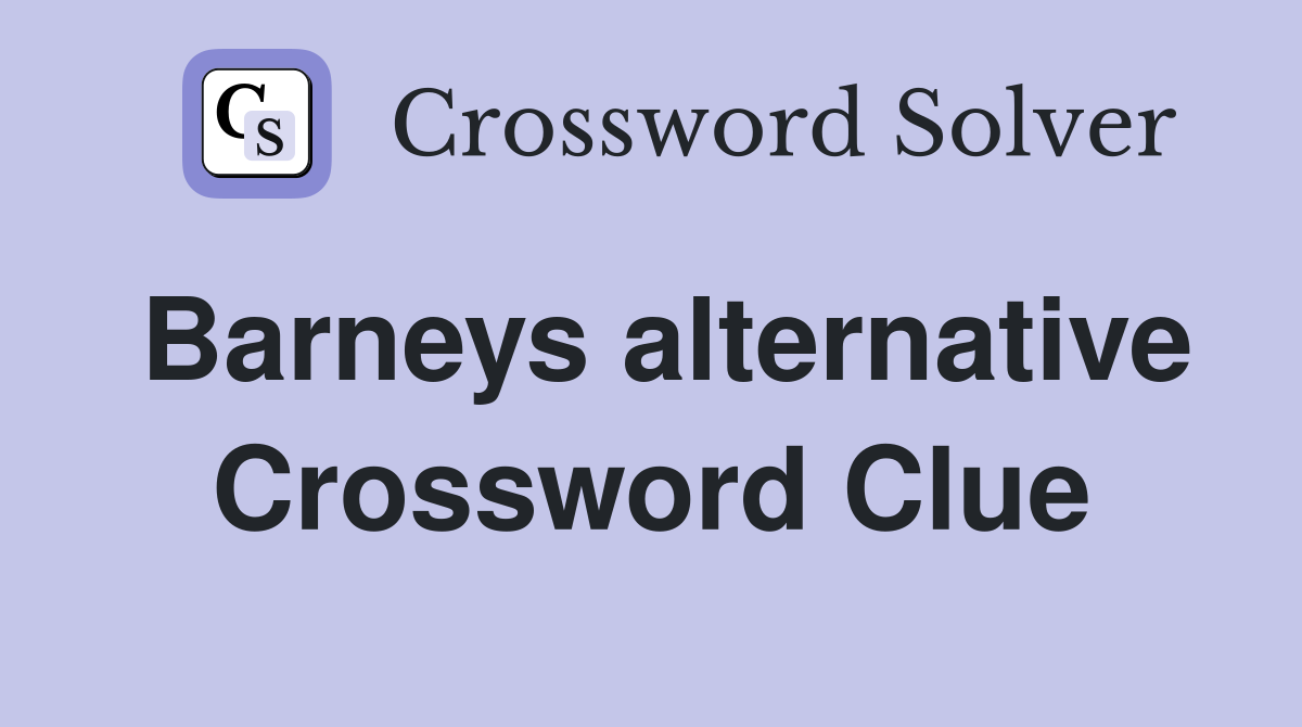 Barneys alternative Crossword Clue