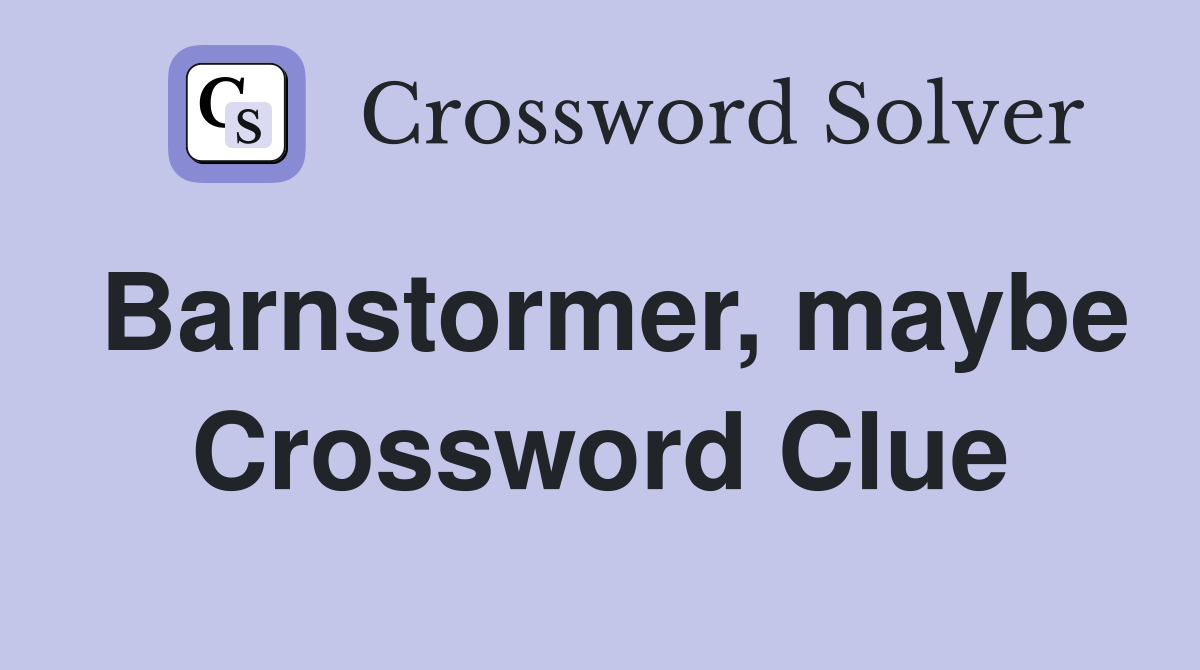 Barnstormer, maybe Crossword Clue