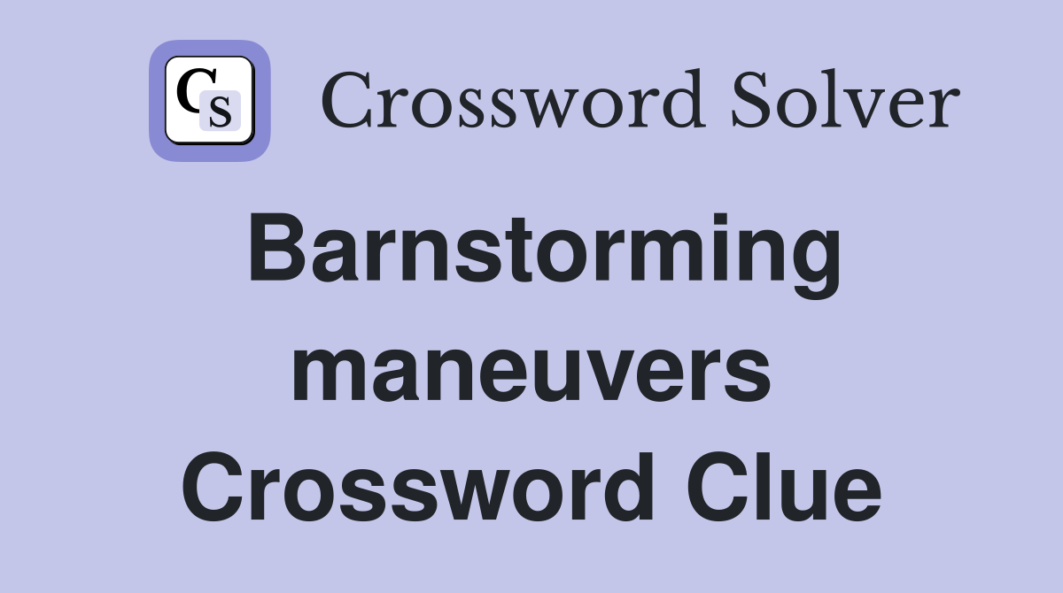 Barnstorming maneuvers Crossword Clue