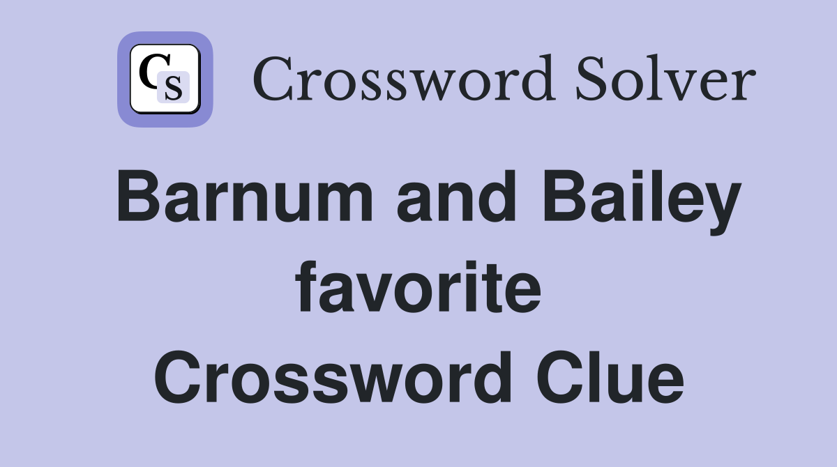 Barnum and Bailey favorite Crossword Clue