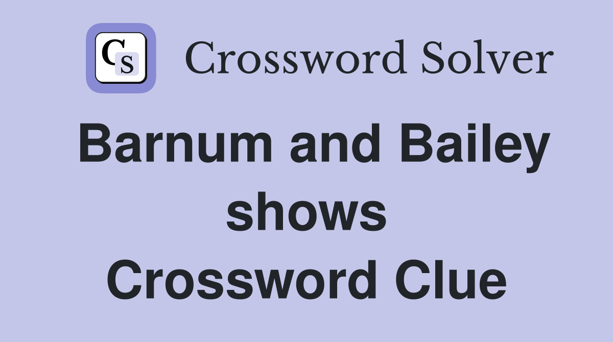 Barnum and Bailey shows Crossword Clue