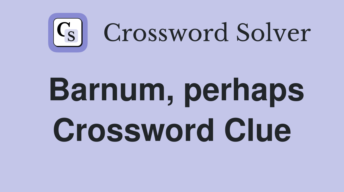Barnum, perhaps Crossword Clue