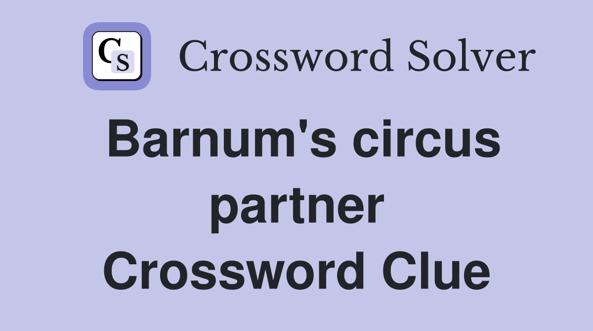 Barnum's circus partner Crossword Clue