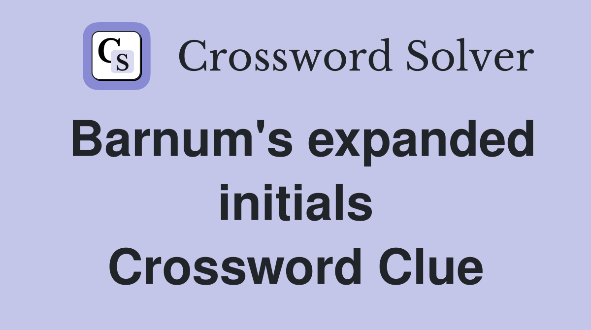 Barnum's expanded initials Crossword Clue