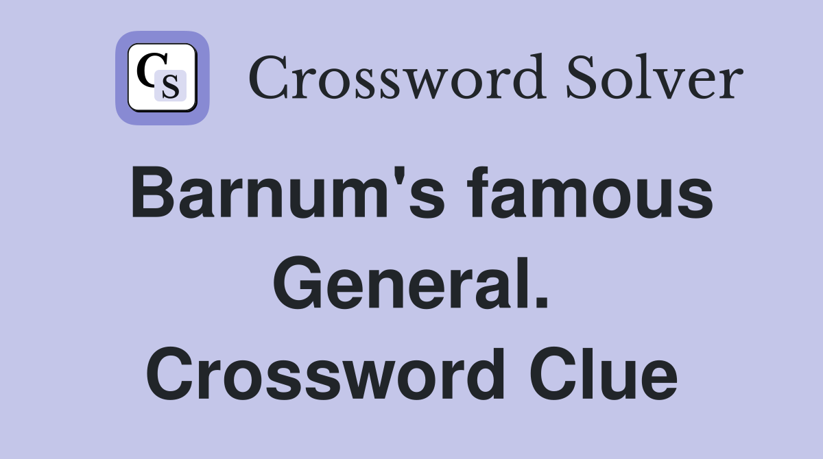 Barnum's famous General. Crossword Clue