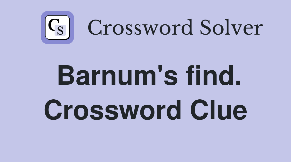 Barnum's find. Crossword Clue