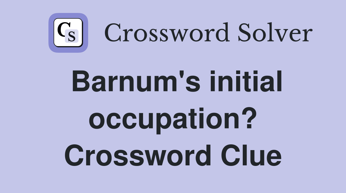 Barnum's initial occupation? Crossword Clue