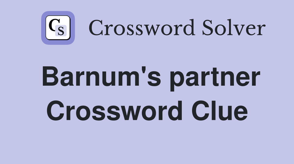 Barnum's partner Crossword Clue