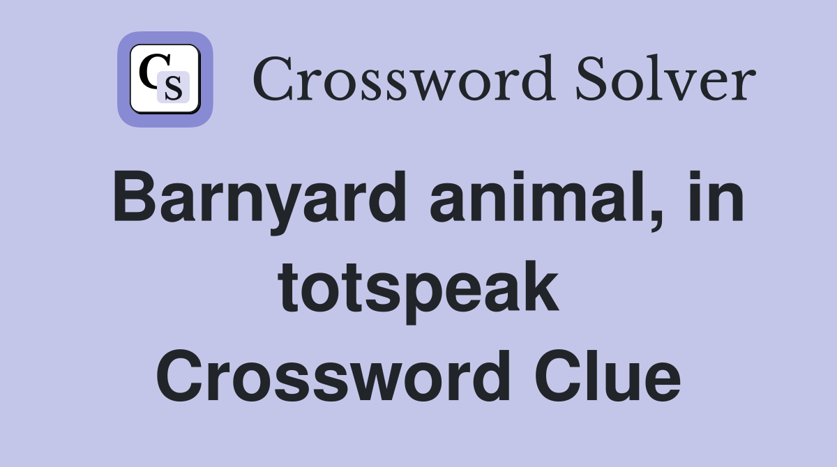Barnyard animal, in totspeak Crossword Clue