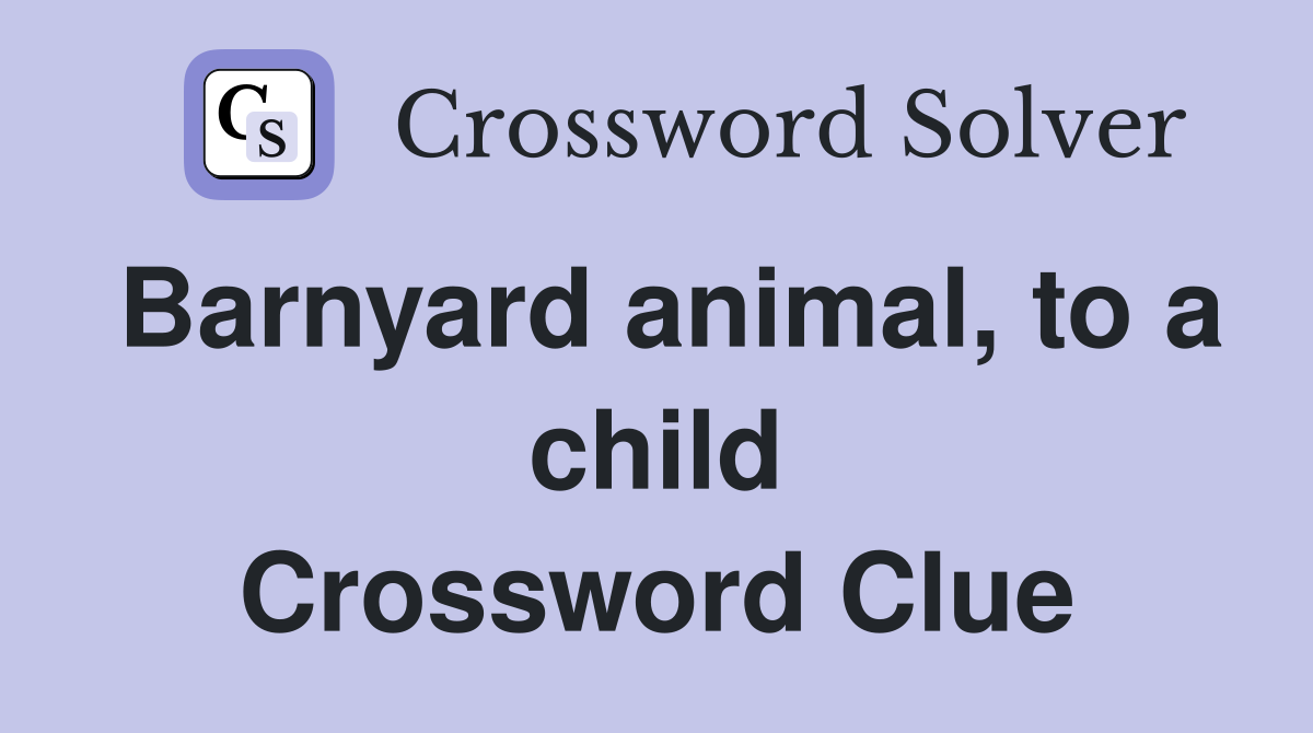 Barnyard animal, to a child Crossword Clue
