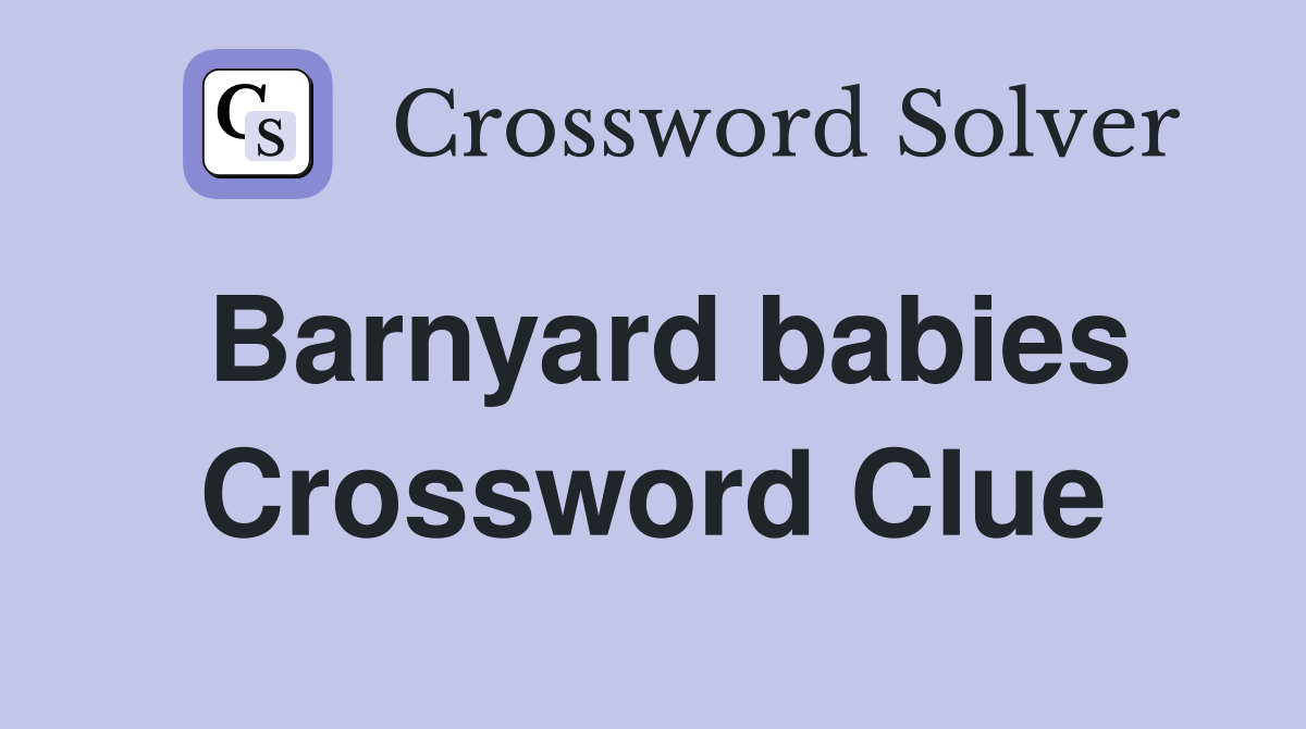 Barnyard babies Crossword Clue