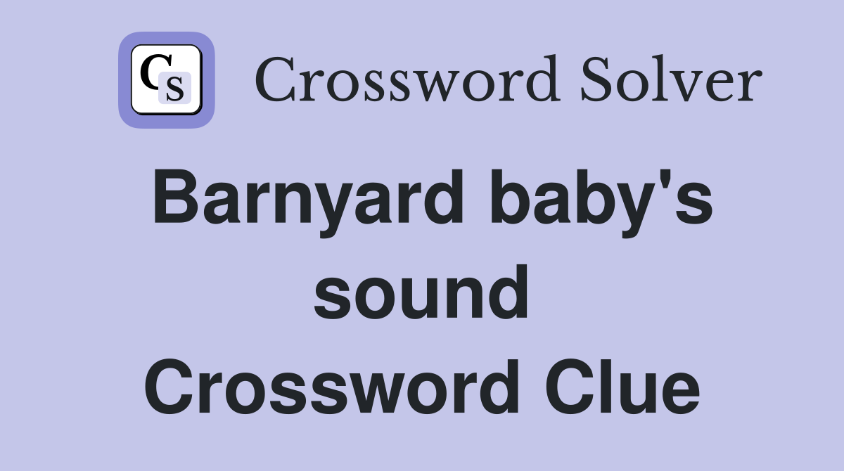 Barnyard baby's sound Crossword Clue