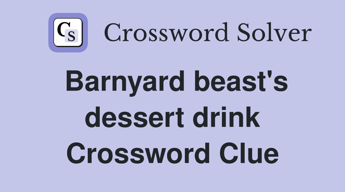 Barnyard beast's dessert drink Crossword Clue